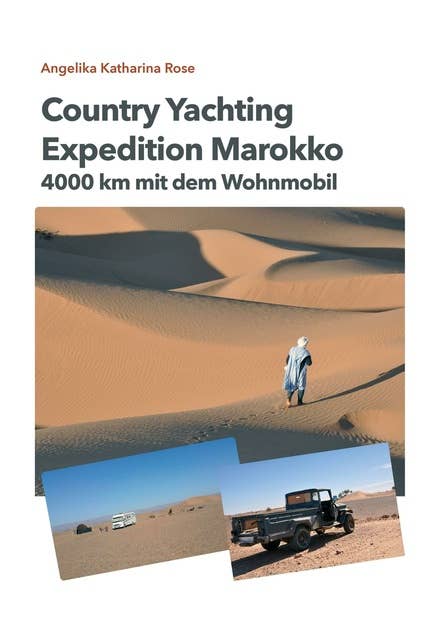 Country Yachting - Expedition Marokko: 4000 km Marokko - Ein Wohnmobil Abenteuer ohne Allrad!