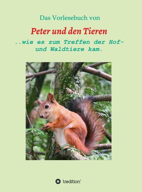 Das Vorlesebuch von Peter und den Tieren: ...wie es zum Treffen der Hof und Waldtiere kam.