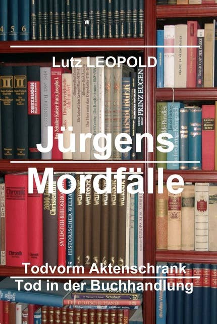 Jürgens Mordfälle 6: Tod vorm Aktenschrank  Tod in der Buchhandlung