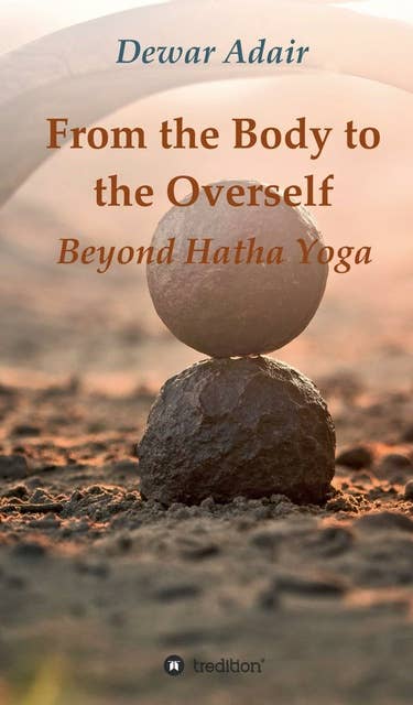 From the Body to the Overself: Beyond Hatha Yoga
