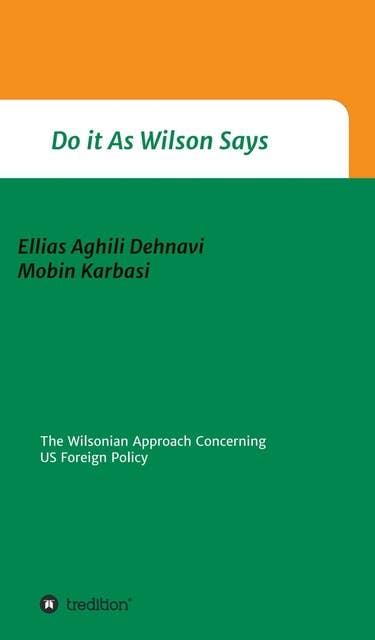 Do It As Wilson Says: The Wilsonian approach concerning US foreign policy.