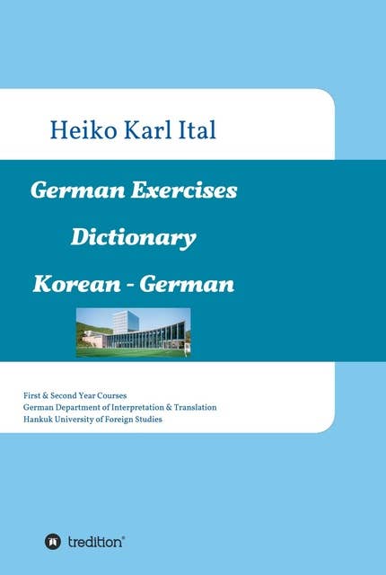 German Exercises Dictionary: First & Second Year Courses. German Department of Interpretation & Translation. Hankuk University of Foreign Studies