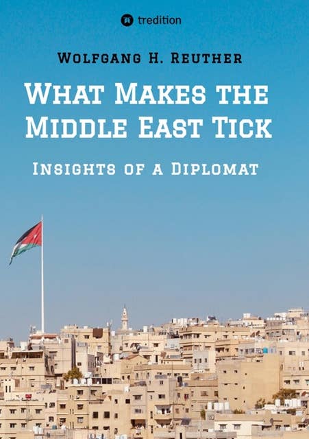 What Makes the Middle East Tick: Insights of a Diplomat