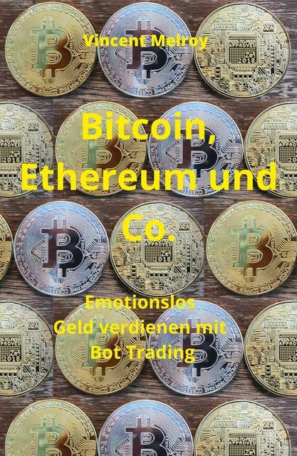 Bitcoin, Ethereum und Co.: Emotionslos Geld verdienen mit Bot Trading