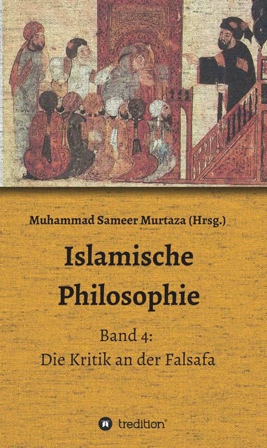 Islamische Philosophie: Band 4: Die Kritik an der Falsafa