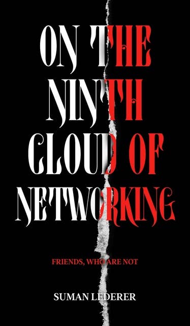 ON THE NINTH CLOUD OF NETWORKING: FRIENDS, WHO ARE NOT
