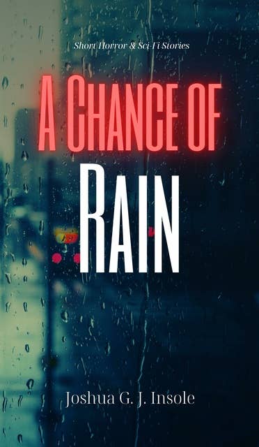 A Chance of Rain: Short Horror & Sci-Fi Stories