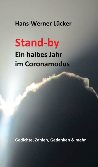Stand-by Ein halbes Jahr im Coronamodus: Gedichte, Zahlen, Gedanken & mehr