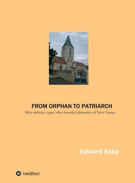 From orphan to patriarch: Men without a past who founded dynasties of New France