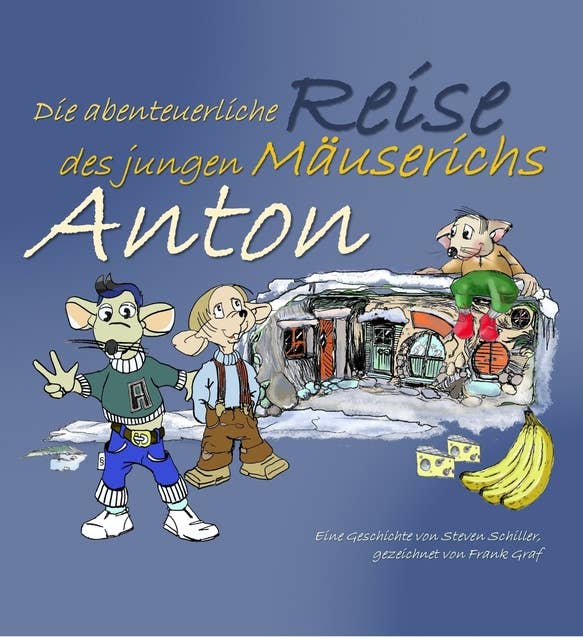 Anton: Die abenteuerliche Reise des jungen Mäuserichs