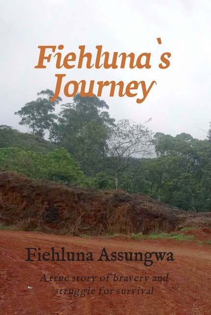 Fiehluna`s Journey: A true story of bravery and struggle for survival