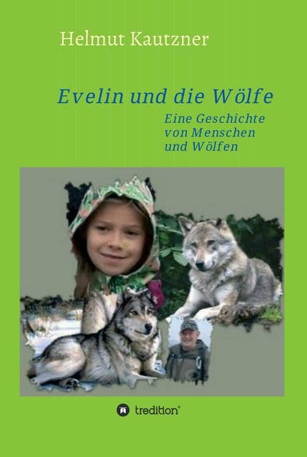 Evelin und die Wölfe: Eine Geschichte von Menschen und Wölfen
