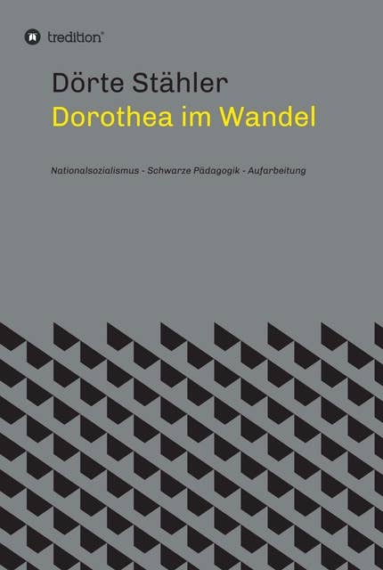Dorothea im Wandel: Nationalsozialismus - Schwarze Pädagogik - Aufarbeitung