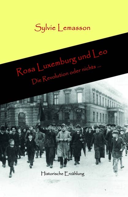 Rosa Luxemburg und Leo: Die Revolution oder nichts ...