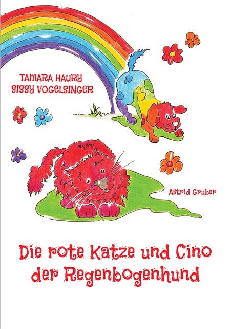 Die rote Katze und Cino der Regenbogenhund: Kinderbuch, Katzen, Hunde, Regenbogen, Abenteuer, Zauberer, bunt, Farben