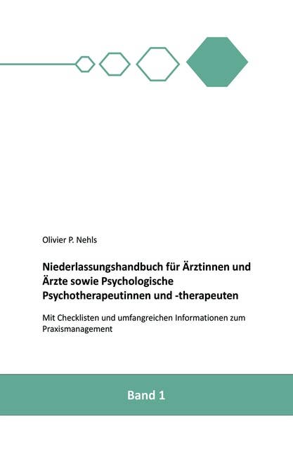 Niederlassungshandbuch für Ärztinnen und Ärzte sowie Psychologische Psychotherapeutinnen und Psychotherapeuten: Mit Checklisten und Informationen zum Praxismanagement