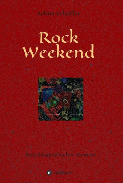 Rock Weekend: Autobiografischer Roman