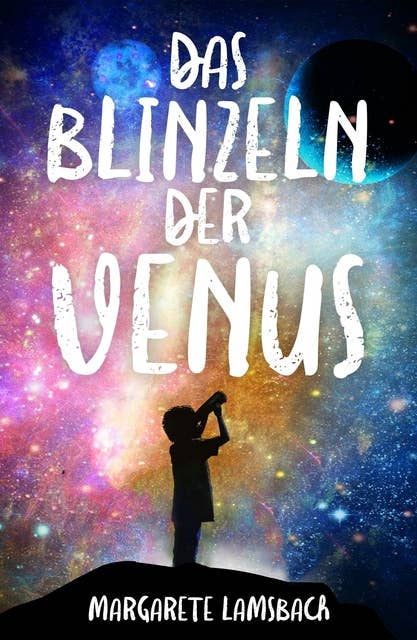 Das Blinzeln der Venus: Eine Geschichte über Trauer und Glück