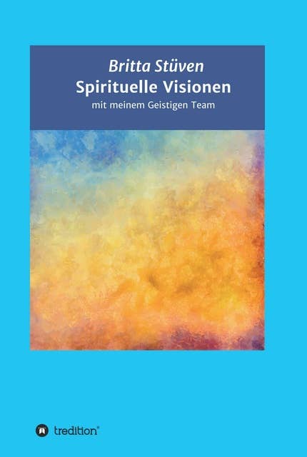 Spirituelle Visionen: mit meinem Geistigen Team