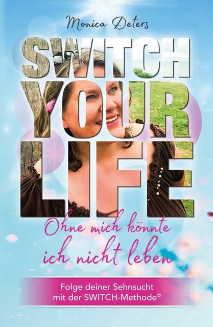 SWITCH YOUR LIFE: Ohne mich könnte ich nicht leben