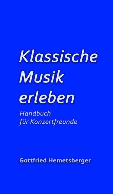 Klassische Musik erleben: Handbuch für Konzertfreunde
