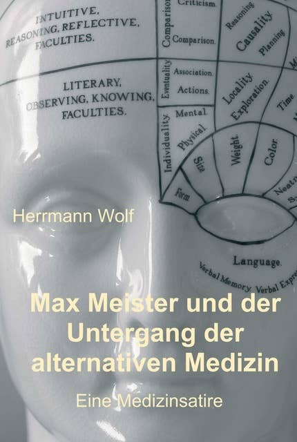 Max Meister und der Untergang der alternativen Medizin: Eine Medizinsatire