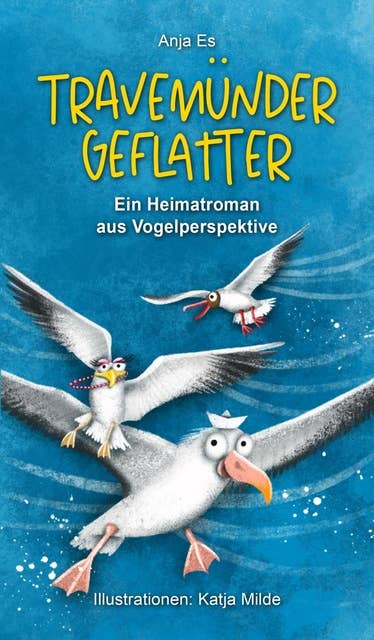 Travemünder Geflatter: Ein Heimatroman aus Vogelperspektive