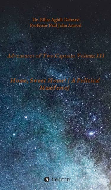 Adventures of Two Captains Volume III: Home, Sweet Home! ( A Political Manifesto)