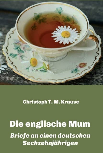Die englische Mum: Briefe an einen deutschen Sechzehnjährigen