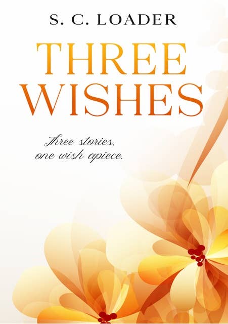 Three Wishes: Three Stories, one wish apiece.