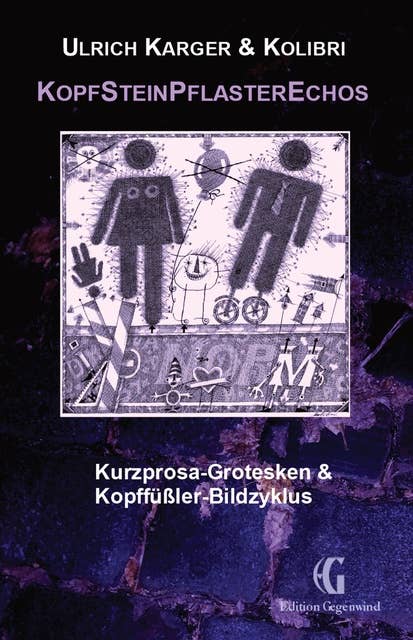KopfSteinPflasterEchos: Kurzprosa-Grotesken & Kopffüßler-Bildzyklus