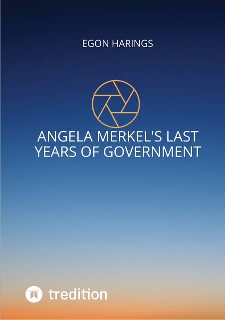 Angela Merkel's last years of government: Angela Merkel's years of reign from 2017 up to 2021 including