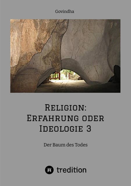 Religion: Erfahrung oder Ideologie 3: Der Baum des Todes