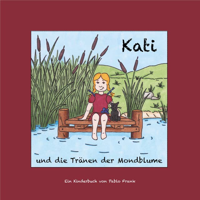 Kati und die Tränen der Mondblume: Ein Kinderbuch für Klein und Groß - zum Vorlesen oder Selberentdecken