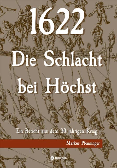 1622 - Die Schlacht bei Höchst: Ein Bericht aus dem 30jährigen Krieg