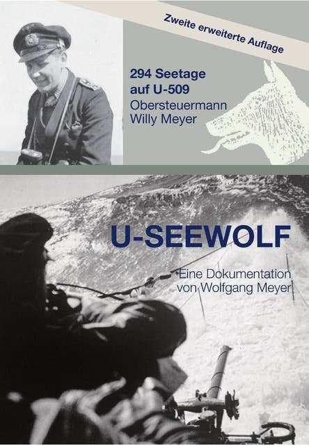 U-SEEWOLF: 294 Seetage auf U-509, Obersteuermann Willy Meyer, 2. erweiterte Auflage