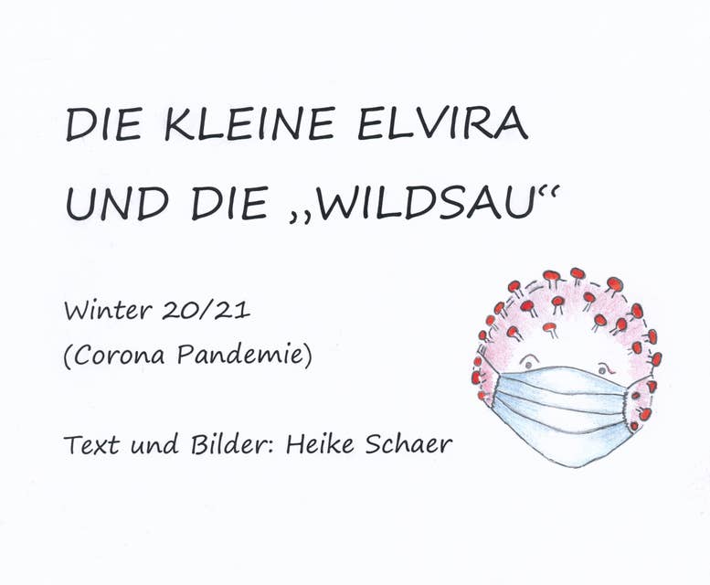 Die kleine Elvira und die "WILDSAU": Winter 20/21 (Corona Pandemie)