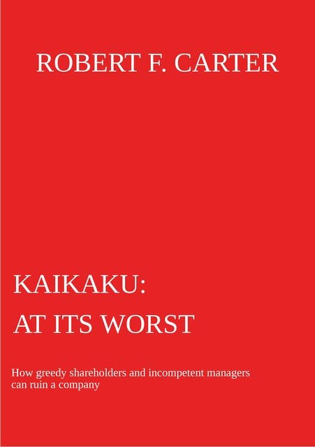 Kaikaku - at its worst: How greedy shareholders and incompetent managers can ruin a company