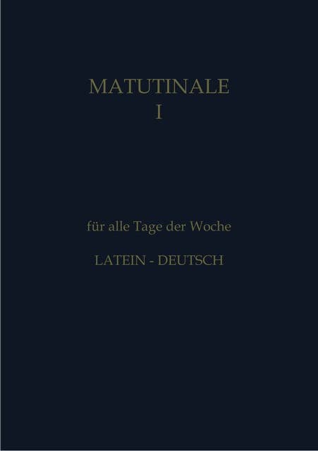 Matutinale I: für alle Tage der Woche  Latein-Deutsch. Klassisch-monastischer Ritus.