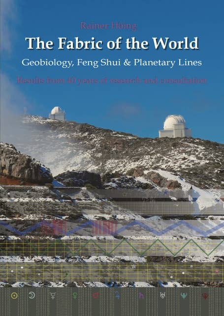 The Fabric of the World - Geobiology, Feng Shui & Planetary Lines: Results from 40 years of research and consultations