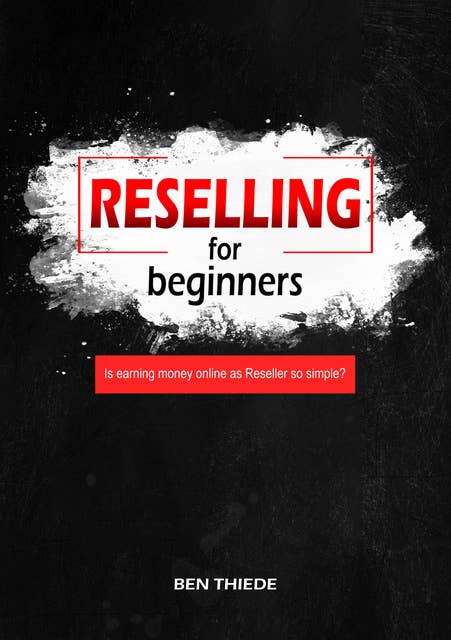 Reselling for beginners: Is earning money online as Reseller so simple?