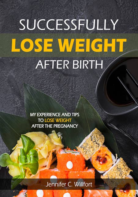 Successfully lose weight after birth: My experience and tips  to lose weight after the  Pregnancy