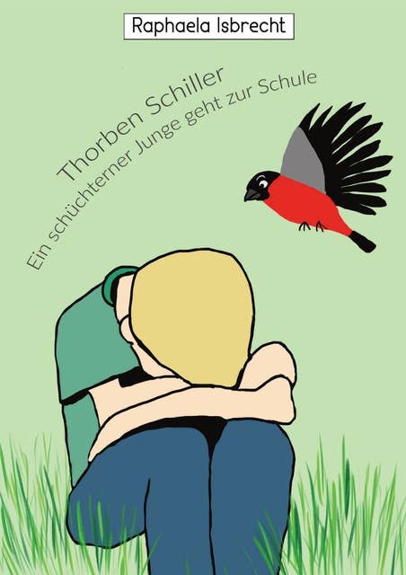 Thorben Schiller- Ein schüchterner Junge geht zur Schule: Unterstützung durch einen gefiederten Freund