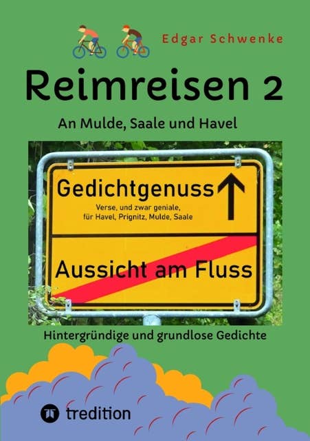 Reimreisen 2 - Von Ortsnamen und Ortsansichten zu hintergründigen und grundlosen Gedichten mit Sprachwitz: An Mulde, Saale und Havel
