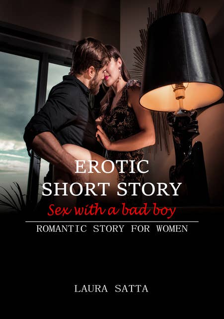 Erotic short story sex with a bad boy: Romantic story for women