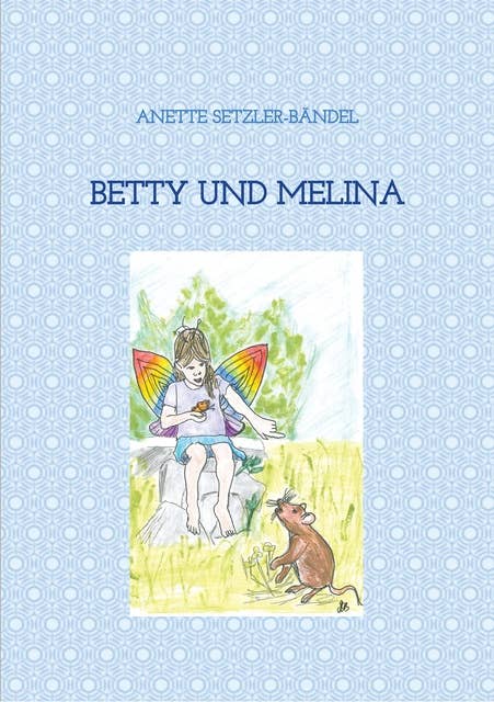Betty und Melina: Tiergeschichten Band 2, von Mäusen und Tolilaquis
