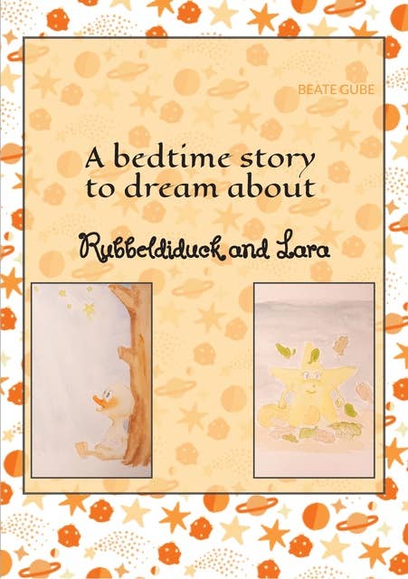 A bedtime story to dream about Rubbeldiduck and Lara: A wonderful read-aloud story for little girls and boys aged about three to five