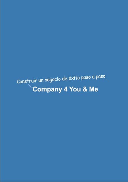 Company 4 You & Me: Construir una empresa de éxito paso a paso