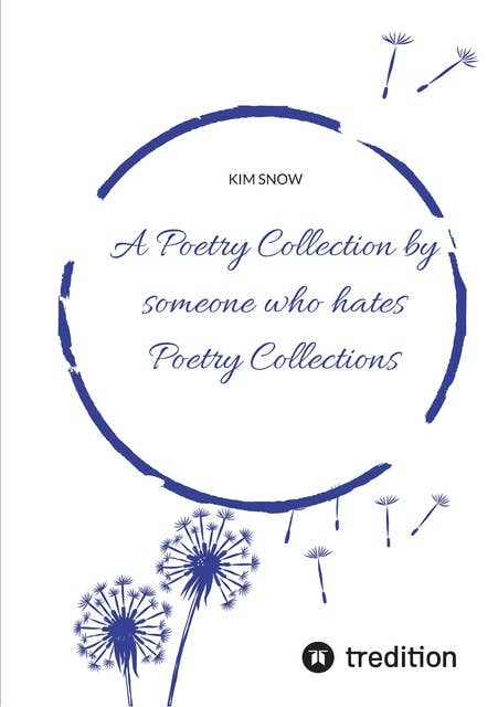 A Poetry Collection by someone who hates poetry collections
