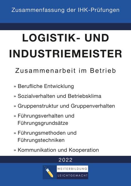 Logistik- und Industriemeister Basisqualifikation - Zusammenfassung der IHK-Prüfungen: Zusammenarbeit im Betrieb